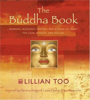 The Buddha Book: Buddhas, Blessings, Prayers, and Rituals to Grant You Love, Wisdom, and Healing Inspired by the Teachings of Lama Kyab