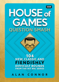 Hardcover House of Games: Question Smash: 104 New, Classic and Fiendishly Difficult Rounds Book