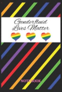 GENDERFLUID LIVES MATTER Notebook: 6x9 inches - 110 ruled, lined pages • Greatest LGBTQ Rainbow Hearts Journal • Gift, Present Idea