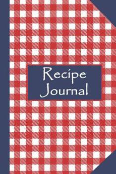 Recipe Journal: A blank recipe journal to write in. Record your favorite recipes and keep track of cherished family recipes. Create yo