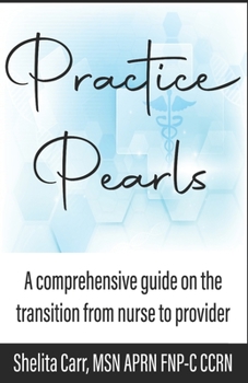 Paperback Practice Pearls: A comprehensive guide on the transition from nurse to provider Book