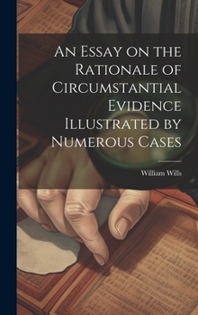 Hardcover An Essay on the Rationale of Circumstantial Evidence Illustrated by Numerous Cases Book