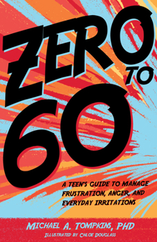 Hardcover Zero to 60: A Teen's Guide to Manage Frustration, Anger, and Everyday Irritations Book