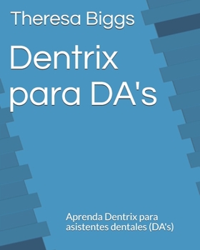 Paperback Dentrix para DA's: Aprenda Dentrix para asistentes dentales (DA's) [Spanish] Book