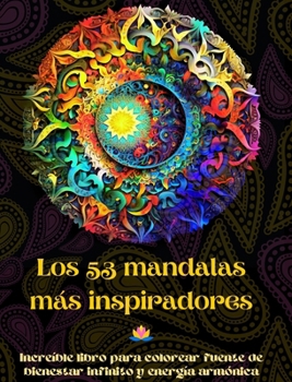 Hardcover Los 53 mandalas más inspiradores - Increíble libro para colorear fuente de bienestar infinito y energía armónica: Herramienta artística de autoayuda p [Spanish] Book