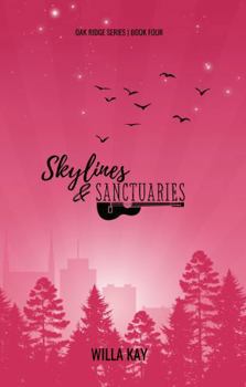 Skylines & Sanctuaries: A Small Town, Ex-Boyfriend’s Brother, Country Music Star Romance (Oak Ridge Series)