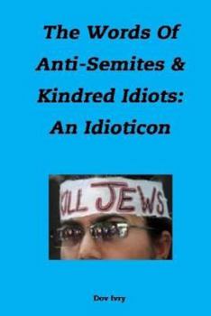 Paperback The Words Of Anti-Semites & Kindred Idiots: An Idioticon Book
