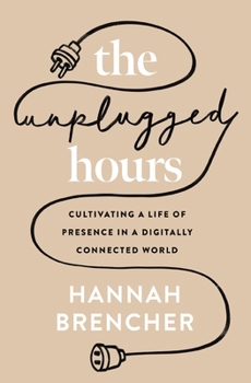 Paperback The Unplugged Hours: Cultivating a Life of Presence in a Digitally Connected World Book