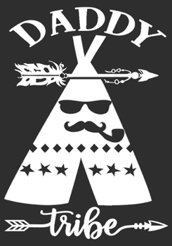 Daddy tribe: gift for dad: Great Journal or Planner a good gift for dad, Elegant notebook surprise birthday gift for a dad 100 pages 7 x 10 (Christmas gift for dad)