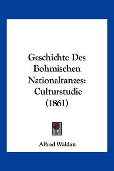 Paperback Geschichte Des Bohmischen Nationaltanzes: Culturstudie (1861) [German] Book