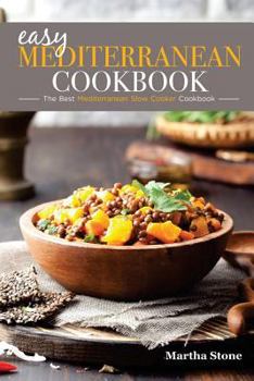 Paperback Easy Mediterranean Cookbook - The Best Mediterranean Slow Cooker Cookbook: The Mediterranean Diet Cookbook You Won't Forget Book