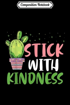 Paperback Composition Notebook: Cactus Stick With Kindness Teacher Gifts Back To School Journal/Notebook Blank Lined Ruled 6x9 100 Pages Book