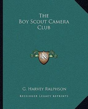 The Boy Scout Camera Club; or, The Confessions of a Photograph - Book #10 of the Boy Scouts