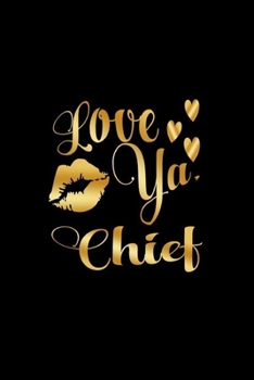 Paperback Love Ya, Chief: Journal: Gift Ideas for Men with Sexy Nickname Book