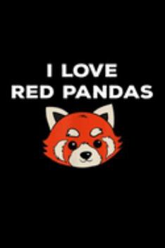 Paperback I Love Red Pandas: I Love Red Pandas Lover Animal Red Panda Funny Journal/Notebook Blank Lined Ruled 6X9 100 Pages Book