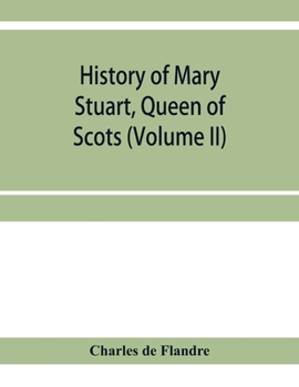 Paperback History of Mary Stuart, Queen of Scots (Volume II) Book