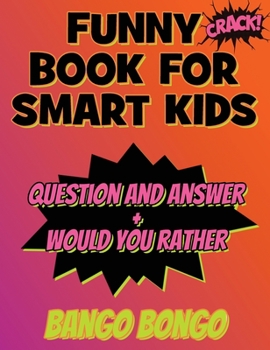 Funny Book for Smart Kids - Question and Answer + Would You Rather: Tricky Questions and Challenging Brain Teasers For Children That Even Teens and ... Top Gift Ideas) - OVER 120 ILLUSTRATED pages