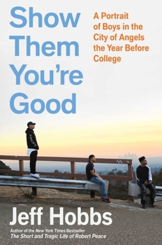 Hardcover Show Them You're Good: A Portrait of Boys in the City of Angels the Year Before College Book