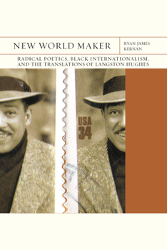 New World Maker: Radical Poetics, Black Internationalism, and the Translations of Langston Hughes - Book  of the FlashPoints