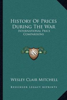 Paperback History Of Prices During The War: International Price Comparisons Book