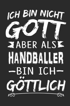 Ich bin nicht Gott aber als Handballer bin ich göttlich: Notizbuch mit 110 linierten Seiten, Nutzung auch als Dekoration in Form eines Schild bzw. Poster möglich (German Edition)