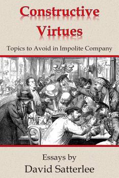 Paperback Constructive Virtues: Topics to Avoid in Impolite Company Book