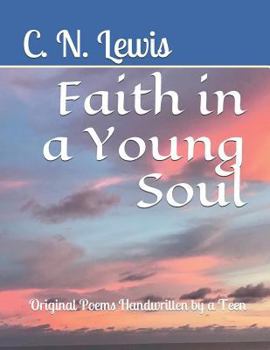 Paperback Faith in a Young Soul: Original Poems Handwritten by a Teen Book