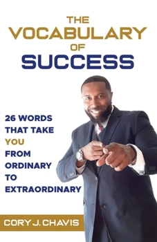 Paperback The Vocabulary of Success: 26 Words That Take You from Ordinary to Extraordinary Book