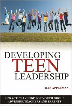 Paperback Developing Teen Leadership: A Practical Guide for Youth Group Advisors, Teachers and Parents Book