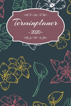 Terminplaner 2020: Familienplaner, Terminplaner, Terminkalender, Wochenplaner und Kalender 2020 zum planen, organisieren und notieren mit Prioritäten und ToDo Listen mit 53 Seiten (German Edition)