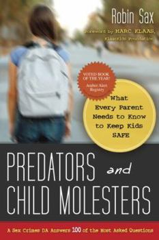 Paperback Predators and Child Molesters: What Every Parent Needs to Know to Keep Kids Safe: A Sex Crimes DA Answers 100 of the Most Asked Questions Book