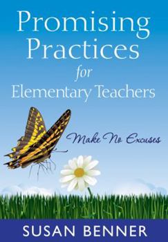 Paperback Promising Practices for Elementary Teachers: Make No Excuses! Book