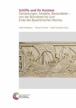 Schiffe Und Ihr Kontext: Darstellungen, Modelle, Bestandteile - Von Der Bronzezeit Bis Zum Ende Des Byzantinischen Reiches