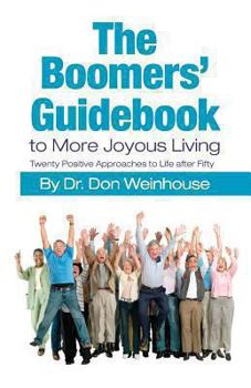 Paperback The Boomers' Guidebook to More Joyous Living: Twenty Positive Approaches to Life after Fifty Book