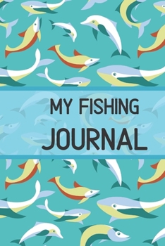 My Fishing Journal: log book For fish | Diary Notebook For kids, boys, men, Fisherman And Women Gift For Person Who Likes Fish Party. It's an ... hardback cover  121 pages 6 x 9 inches Size