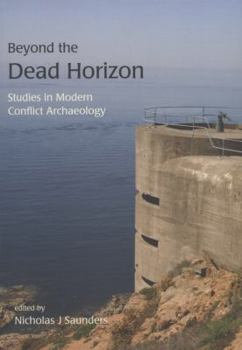 Paperback Beyond the Dead Horizon: Studies in Modern Conflict Archaeology Book