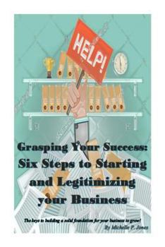 Paperback Grasping Your Success: Six Steps to Starting and Legitimizing Your Business Book