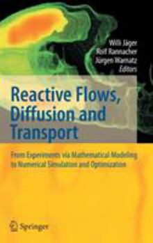 Reactive Flows, Diffusion and Transport: From Experiments Via Mathematical Modeling to Numerical Simulation and Optimization