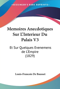 Paperback Memoires Anecdotiques Sur L'Interieur Du Palais V3: Et Sur Quelques Evenemens de L'Empire (1829) [French] Book