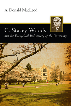 Paperback C. Stacey Woods and the Evangelical Rediscovery of the University Book