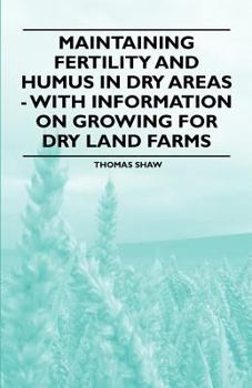Paperback Maintaining Fertility and Humus in Dry Areas - With Information on Growing for Dry Land Farms Book