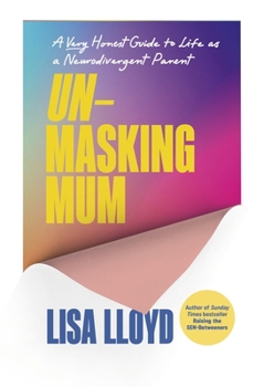 Unmasking Mum: The Highs and Lows of Life as a Neurodivergent Parent