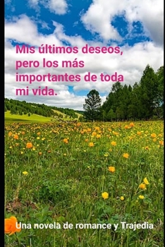 Paperback Mis últimos deseos, pero los más importantes de toda mi vida [Spanish] Book