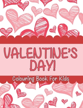 Valentine’s Day colouring book for kids: A Fun Valentine's Day Colouring Book (Hearts, Animals, Flowers, Trees, Valentine's Day and More Cute Designs)
