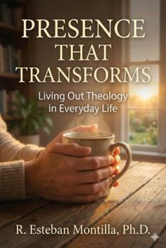 Paperback Presence that Transforms: Living Out Theology in Everyday Life Book