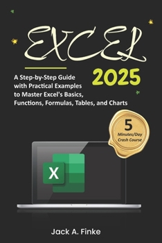 Paperback Excel: A Step-by-Step Guide with Practical Examples to Master Excel's Basics, Functions, Formulas, Tables, and Charts Book