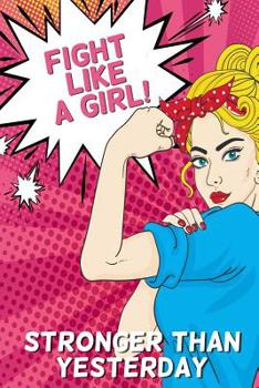 Paperback Fight Like a Girl!: Stronger Than Yesterday Book