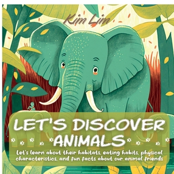 Paperback Let's Discover Animals: Let's Learn About Their Habitats, Eating Habits, Physical Characteristics, and Fun Facts About Our Animal Friends Book