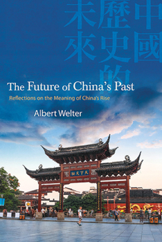 Paperback The Future of China's Past: Reflections on the Meaning of China's Rise Book