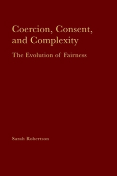 Paperback Coercion, Consent, and Complexity: The Evolution of Fairness Book